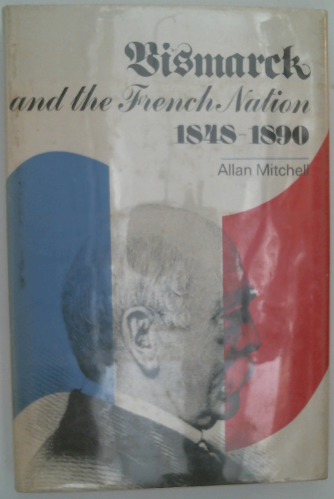 Bismarck and the French Nation 1848-1890