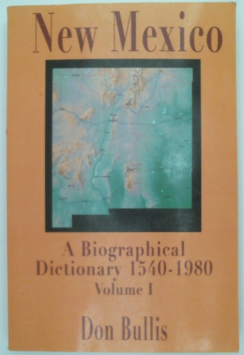 New Mexico A Biographical Dictionary 1540-1980 volume 1